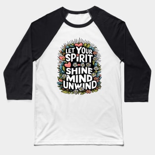 Let Your Spirit Shine, Mind Unwind Baseball T-Shirt